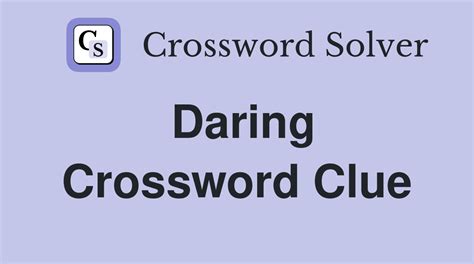 daring crossword clue|More.